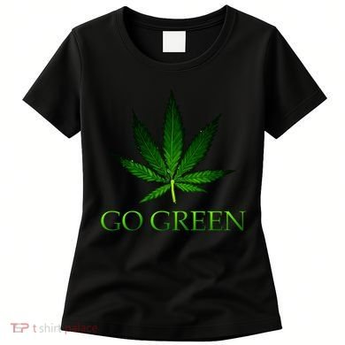 Go Green Medical Marijuana Weed Women's T-Shirt