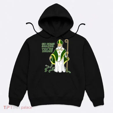 Go Home Snakes Your Drunk St Patrick's Hoodie