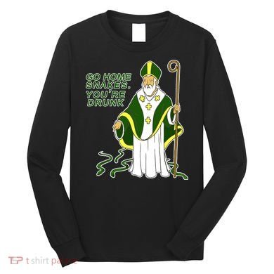 Go Home Snakes Your Drunk St Patrick's Long Sleeve Shirt