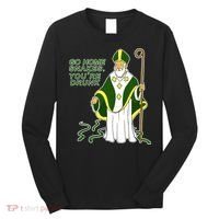Go Home Snakes Your Drunk St Patrick's Long Sleeve Shirt thumb 0