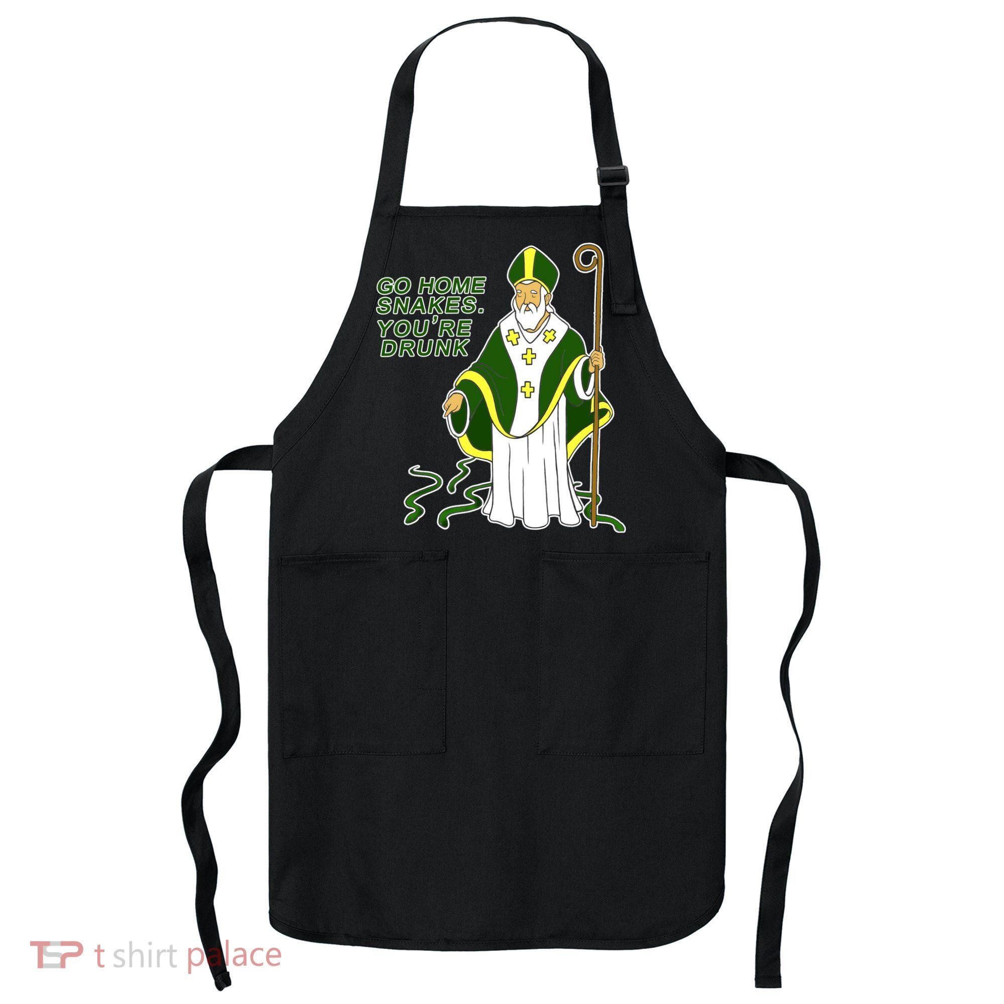 Go Home Snakes Your Drunk St Patrick's Apron