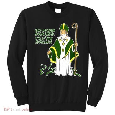 Go Home Snakes Your Drunk St Patrick's Sweatshirt