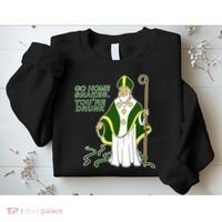 Go Home Snakes Your Drunk St Patrick's Sweatshirt thumb 2