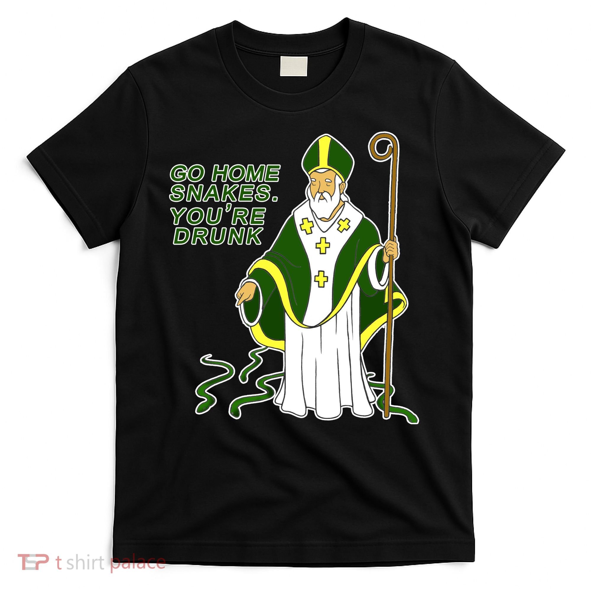 Go Home Snakes Your Drunk St Patrick's T-Shirt