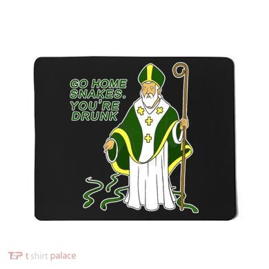 Go Home Snakes Your Drunk St Patrick's Mousepad