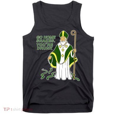 Go Home Snakes Your Drunk St Patrick's Tank Top