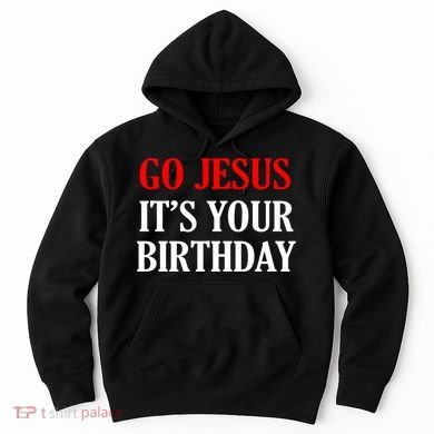 Go Jesus, It's Your Birthday Hoodie