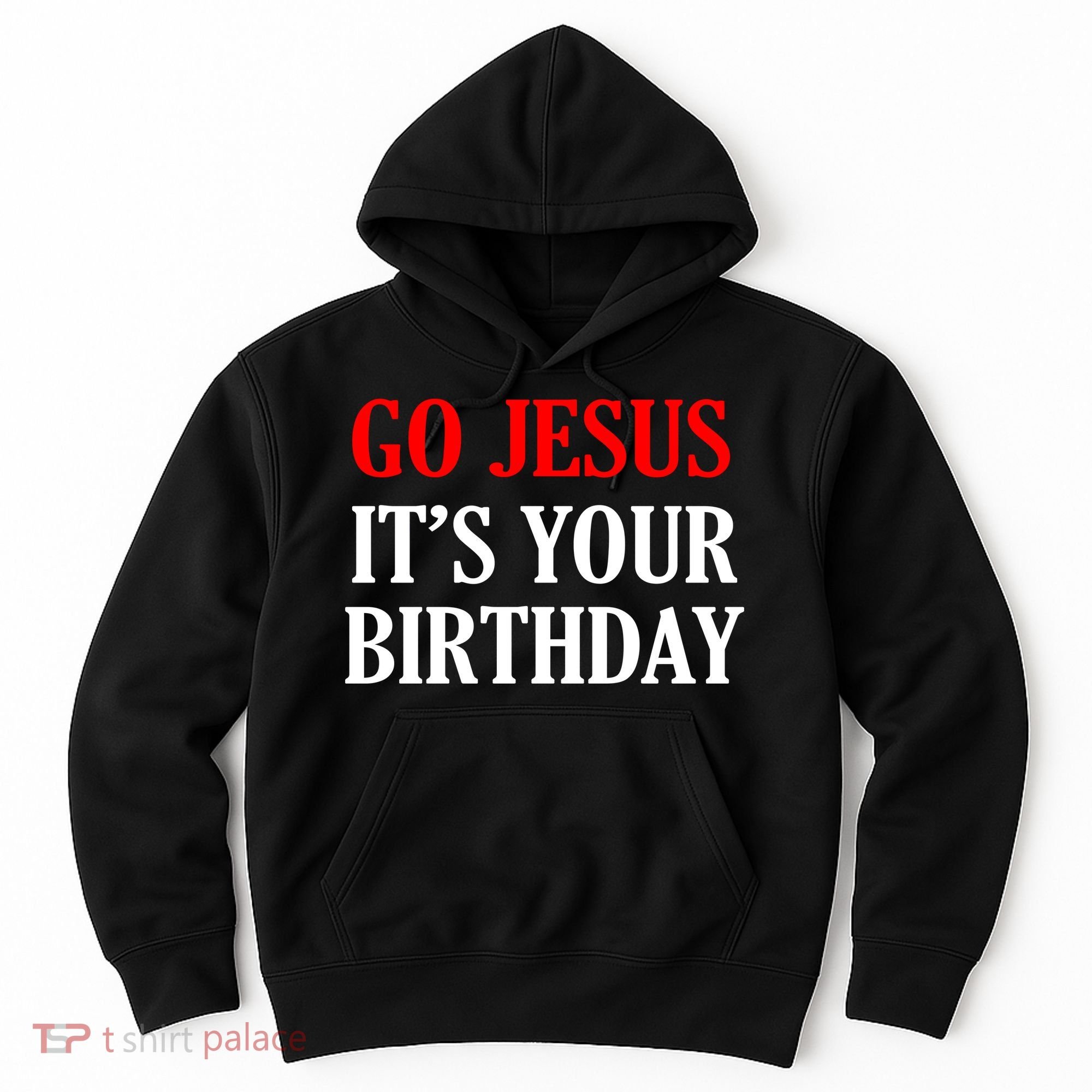 Go Jesus, It's Your Birthday Hoodie