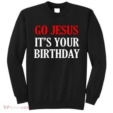 Go Jesus, It's Your Birthday Sweatshirt