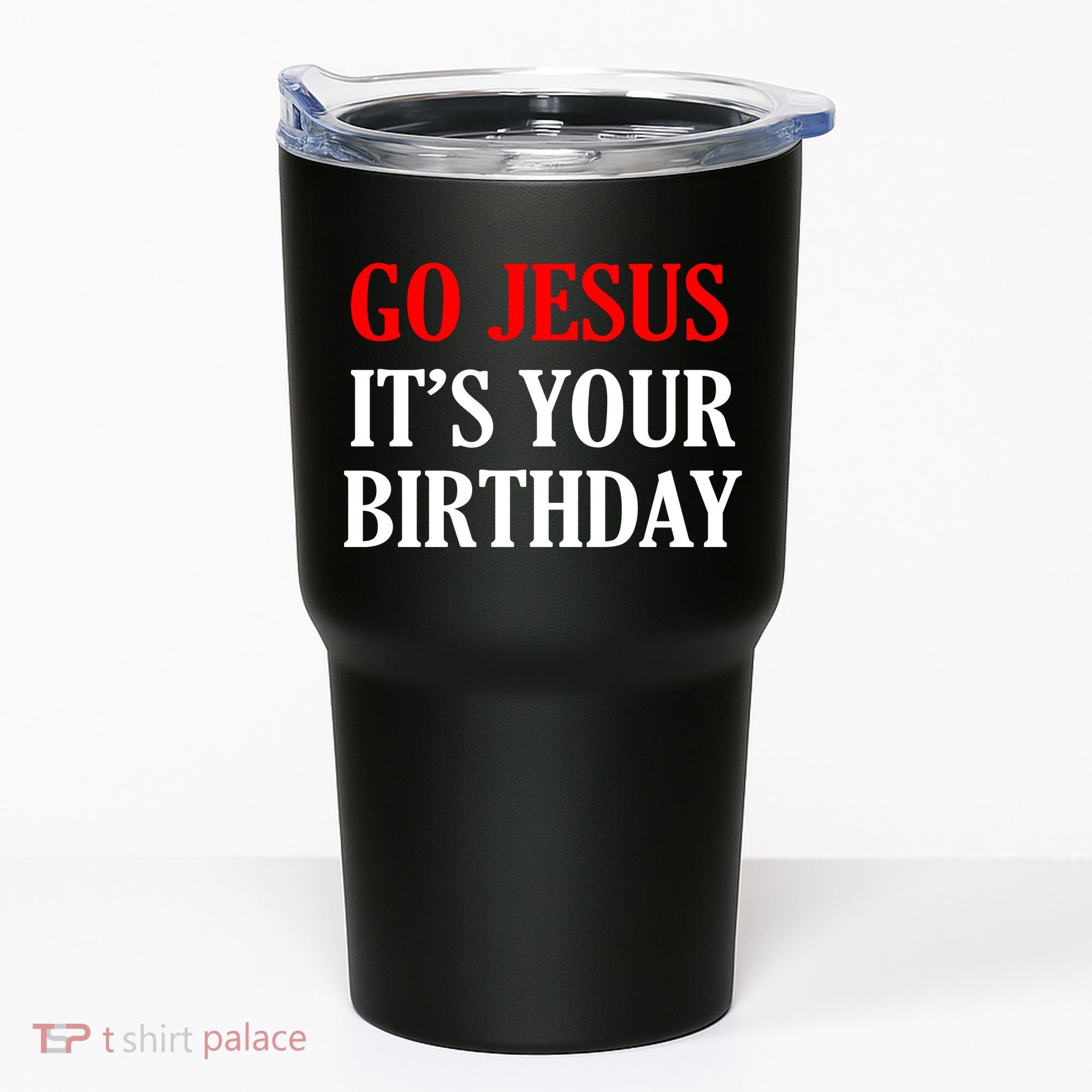 Go Jesus, It's Your Birthday Tumbler