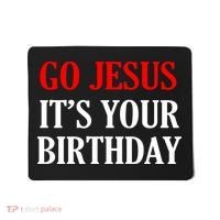 Go Jesus, It's Your Birthday Mousepad thumb 0