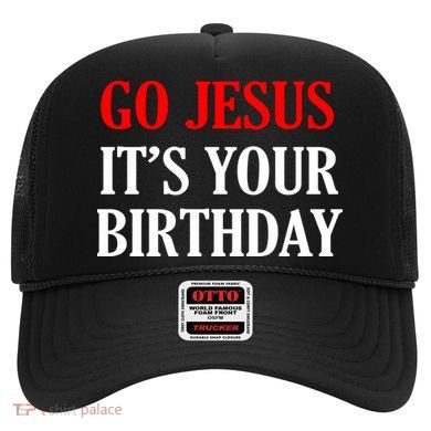Go Jesus, It's Your Birthday Hat
