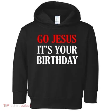 Go Jesus It's Your Birthday Toddler Hoodie