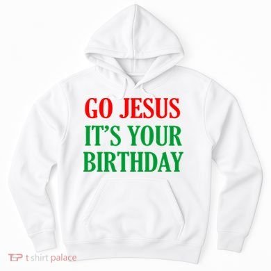 Go Jesus It's Your Birthday Hoodie