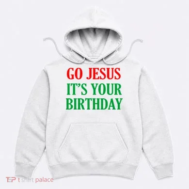 Go Jesus It's Your Birthday Hoodie