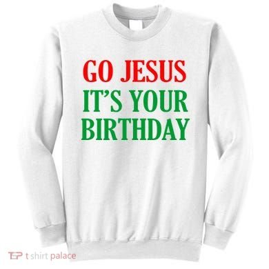 Go Jesus It's Your Birthday Sweatshirt