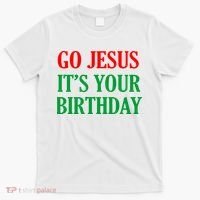 Go Jesus It's Your Birthday T-Shirt thumb 0
