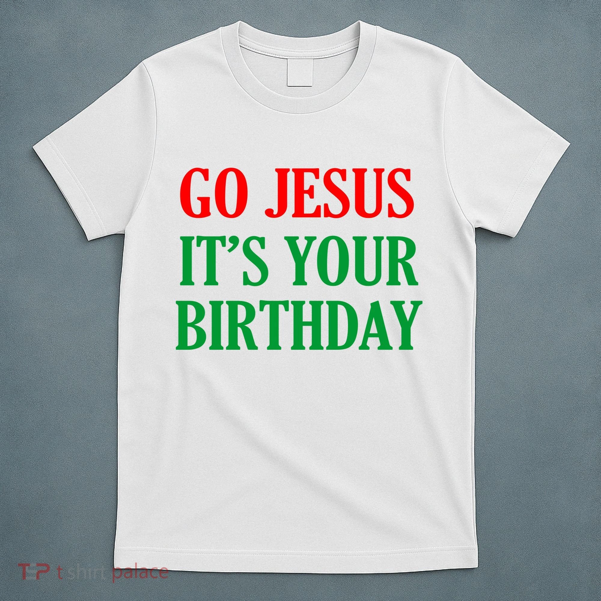 Go Jesus It's Your Birthday T-Shirt