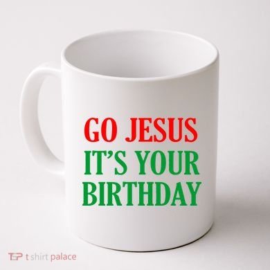 Go Jesus It's Your Birthday Coffee Mug