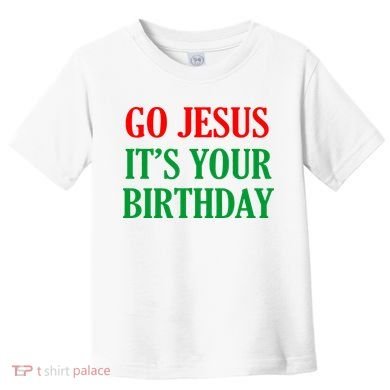Go Jesus It's Your Birthday Toddler T-Shirt