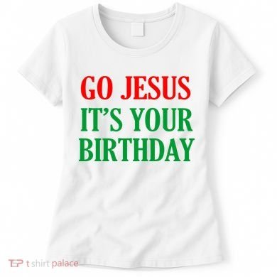 Go Jesus It's Your Birthday Women's T-Shirt