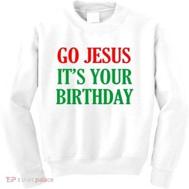 Go Jesus It's Your Birthday Kids Sweatshirt