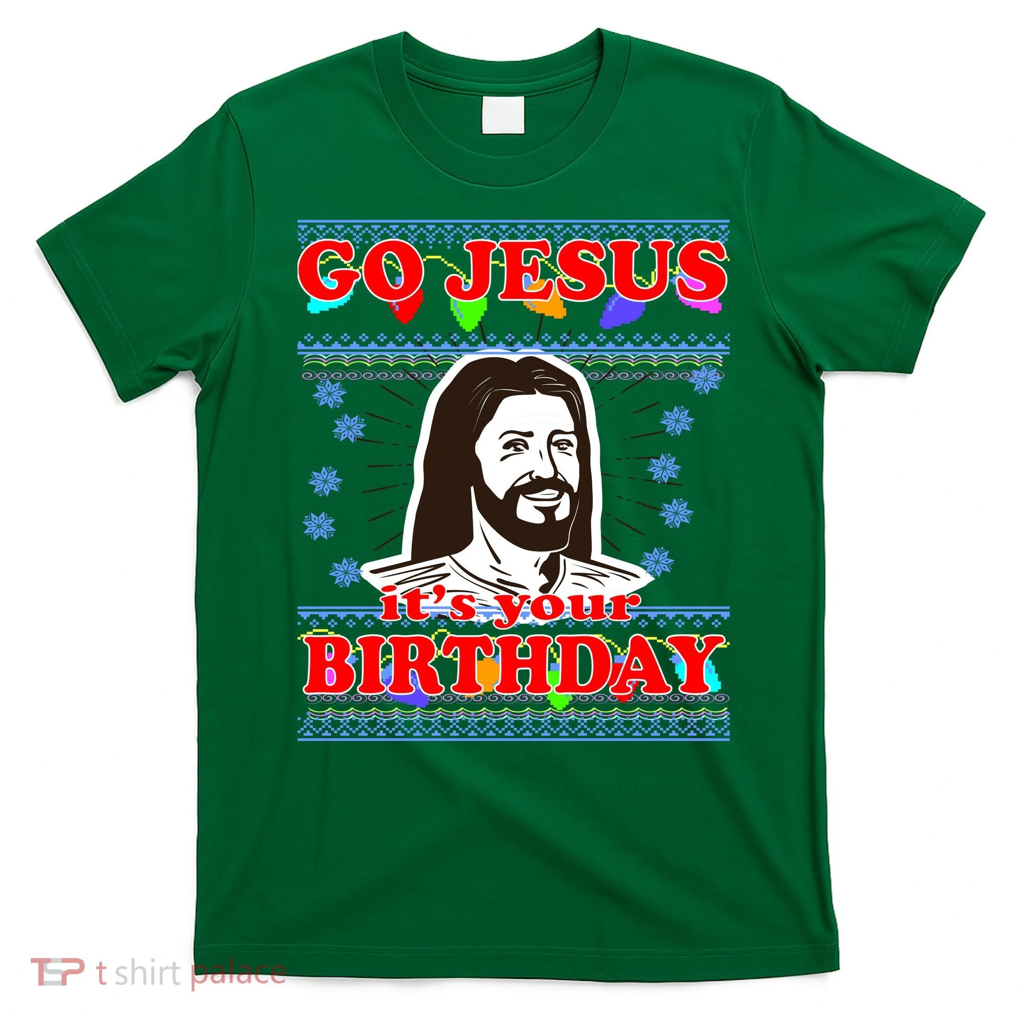 Go Jesus It's Your Birthday Ugly Christmas T-Shirt