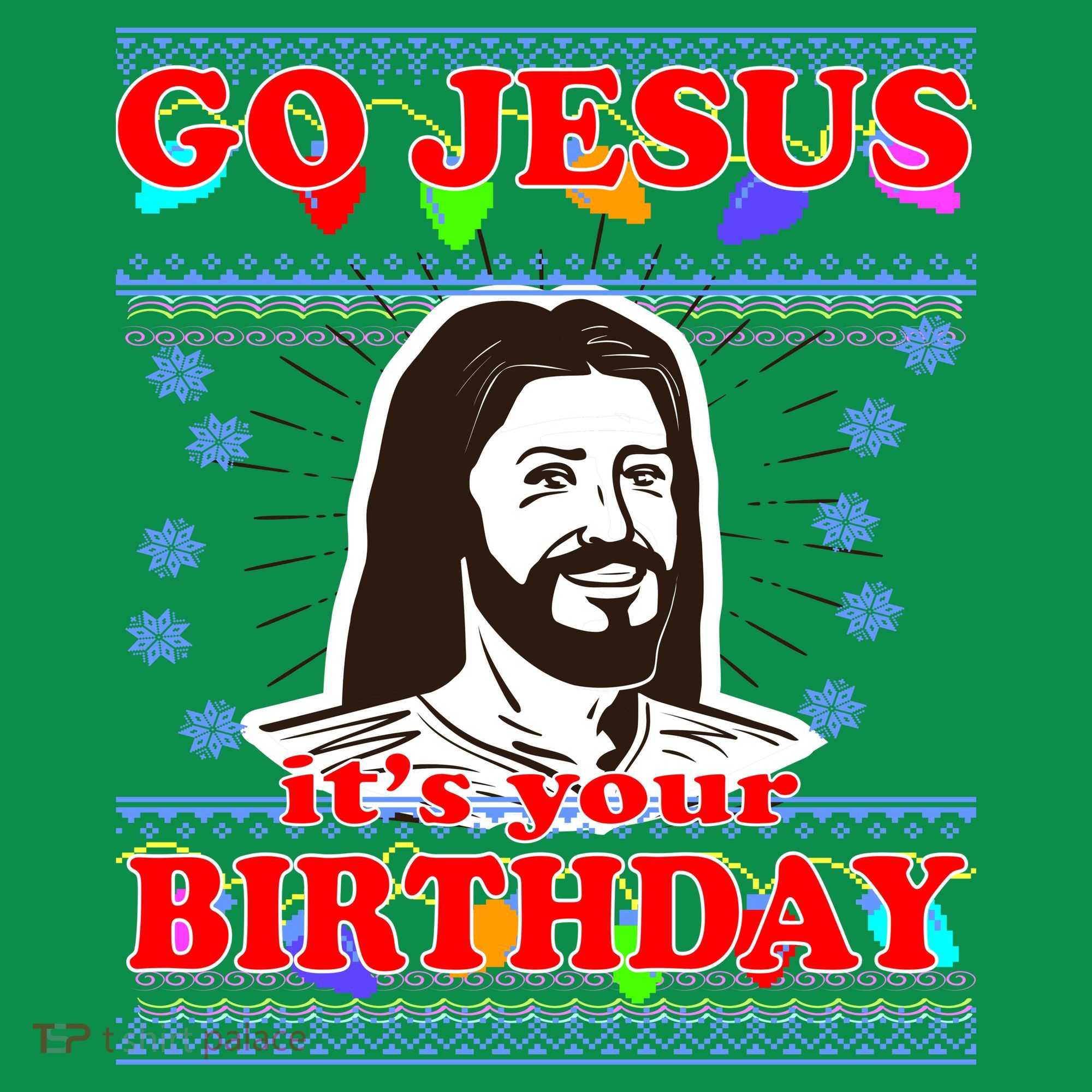 Go Jesus It's Your Birthday Ugly Christmas T-Shirt