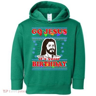 Go Jesus It's Your Birthday Ugly Christmas Toddler Hoodie