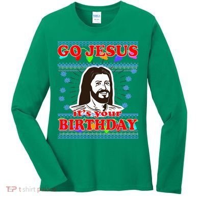 Go Jesus It's Your Birthday Ugly Christmas Women's Long Sleeve Shirt