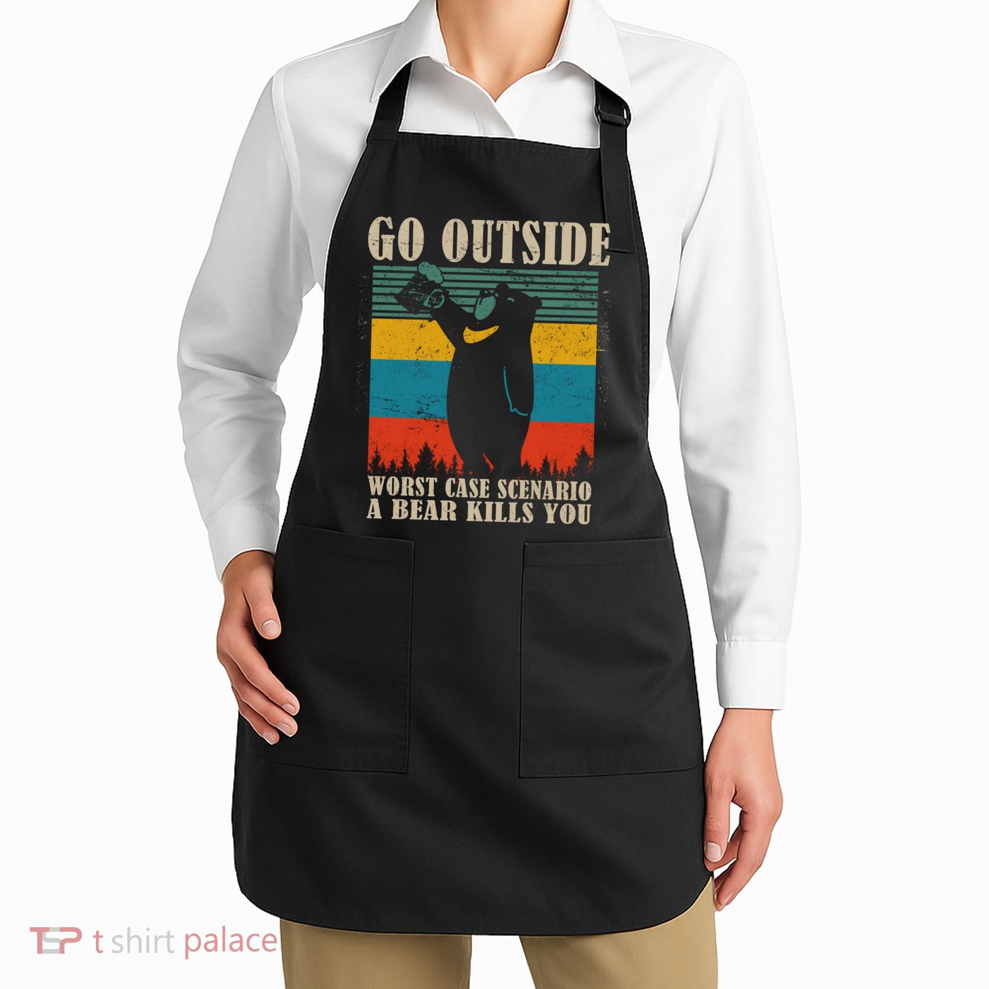 Go Outside Worst Case Scenario A Bear Kills You Apron