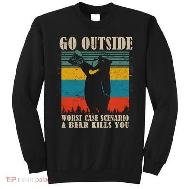 Go Outside Worst Case Scenario A Bear Kills You Sweatshirt