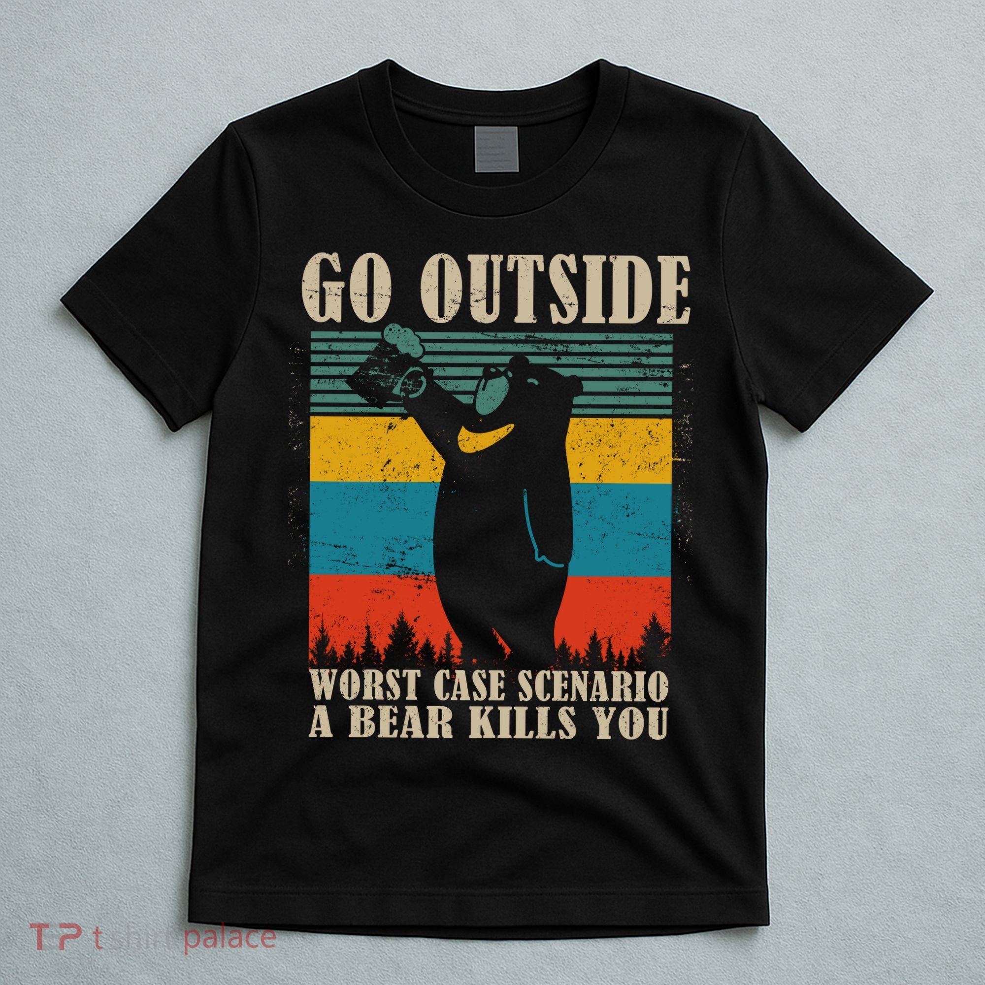 Go Outside Worst Case Scenario A Bear Kills You T-Shirt
