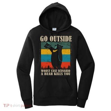 Go Outside Worst Case Scenario A Bear Kills You Women's Hoodie
