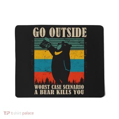 Go Outside Worst Case Scenario A Bear Kills You Mousepad