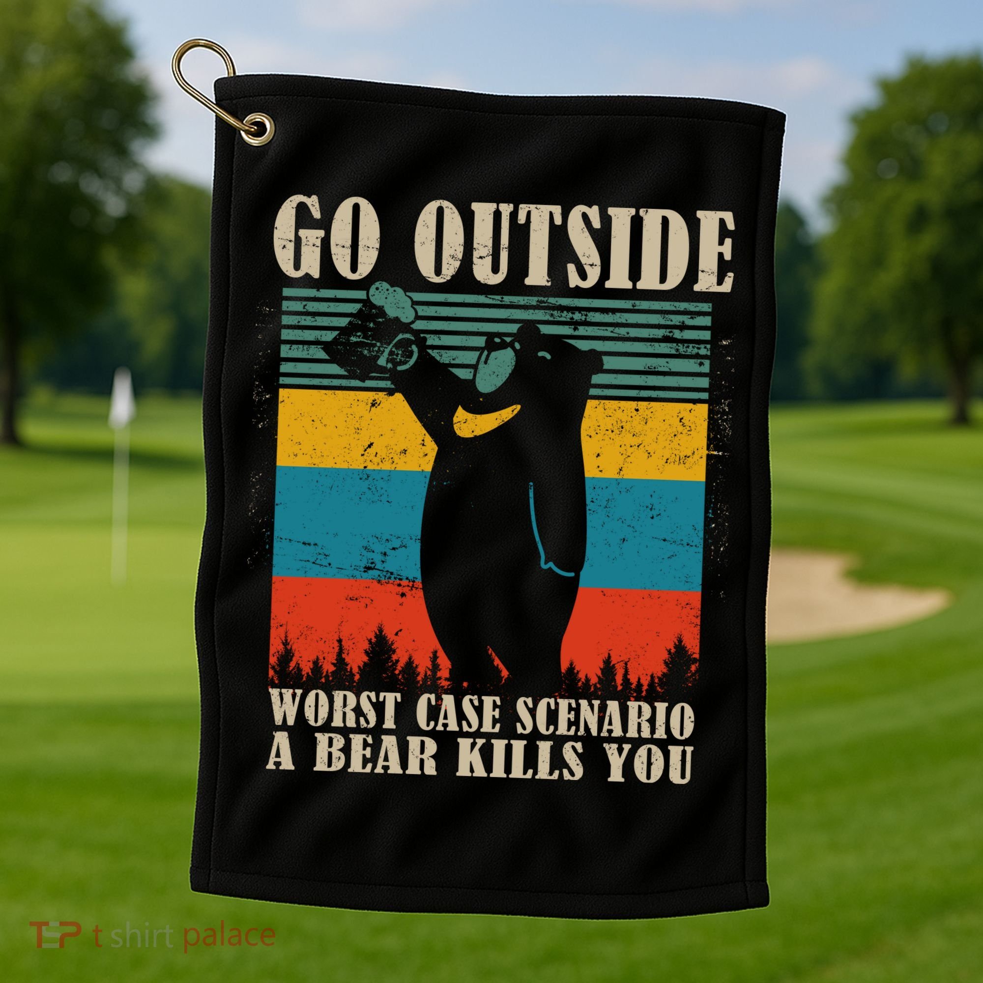 Go Outside Worst Case Scenario A Bear Kills You Golf Towel
