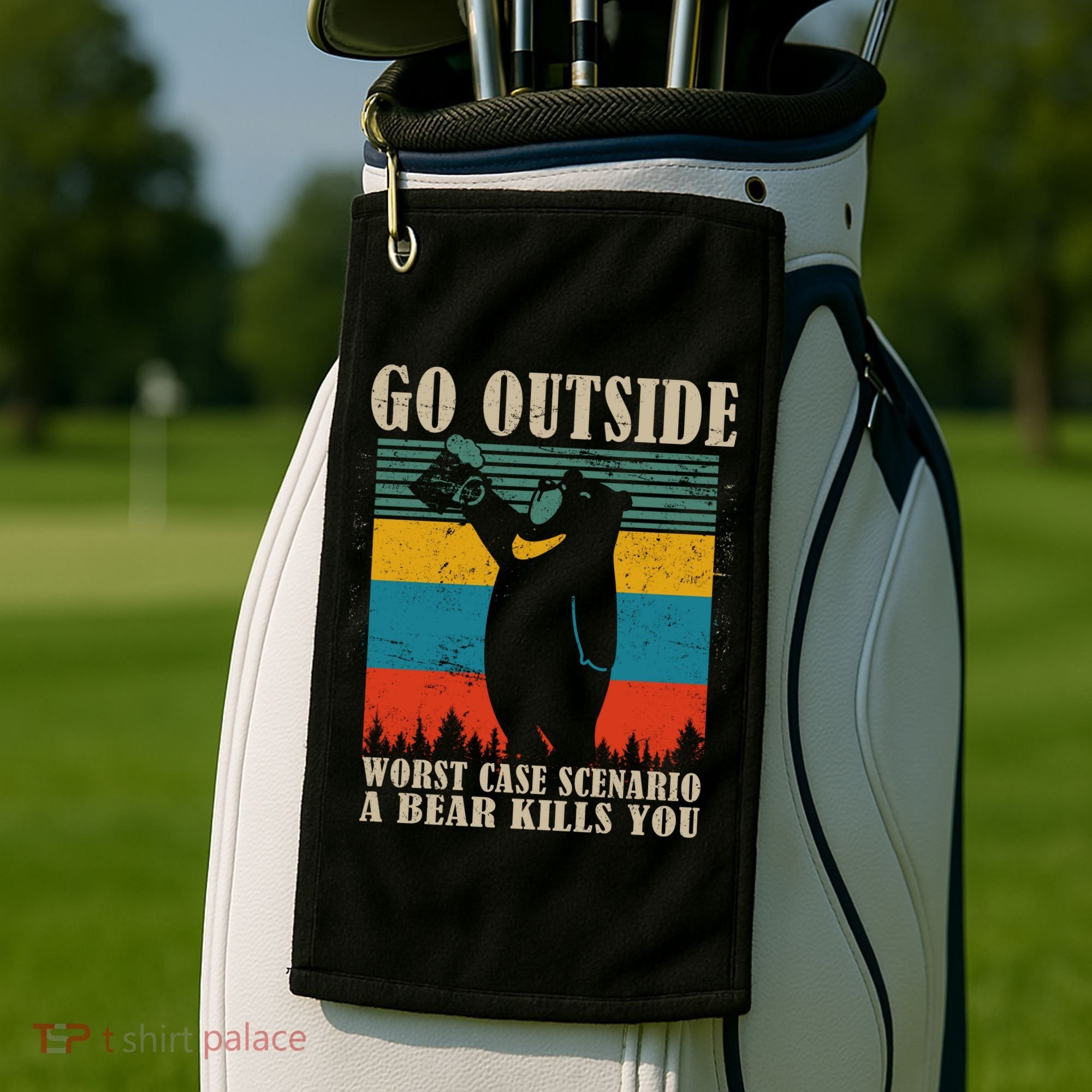 Go Outside Worst Case Scenario A Bear Kills You Golf Towel