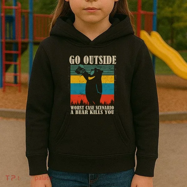 Go Outside Worst Case Scenario A Bear Kills You Kids Hoodie