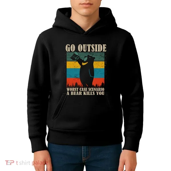 Go Outside Worst Case Scenario A Bear Kills You Kids Hoodie