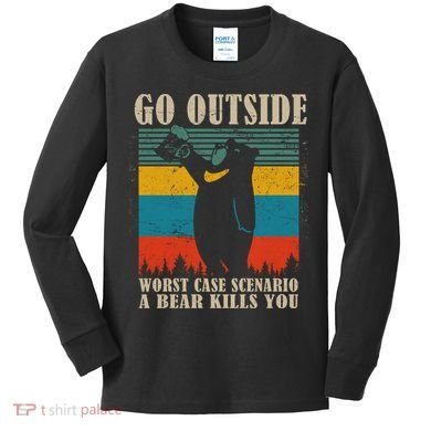 Go Outside Worst Case Scenario A Bear Kills You Kids Long Sleeve Shirt