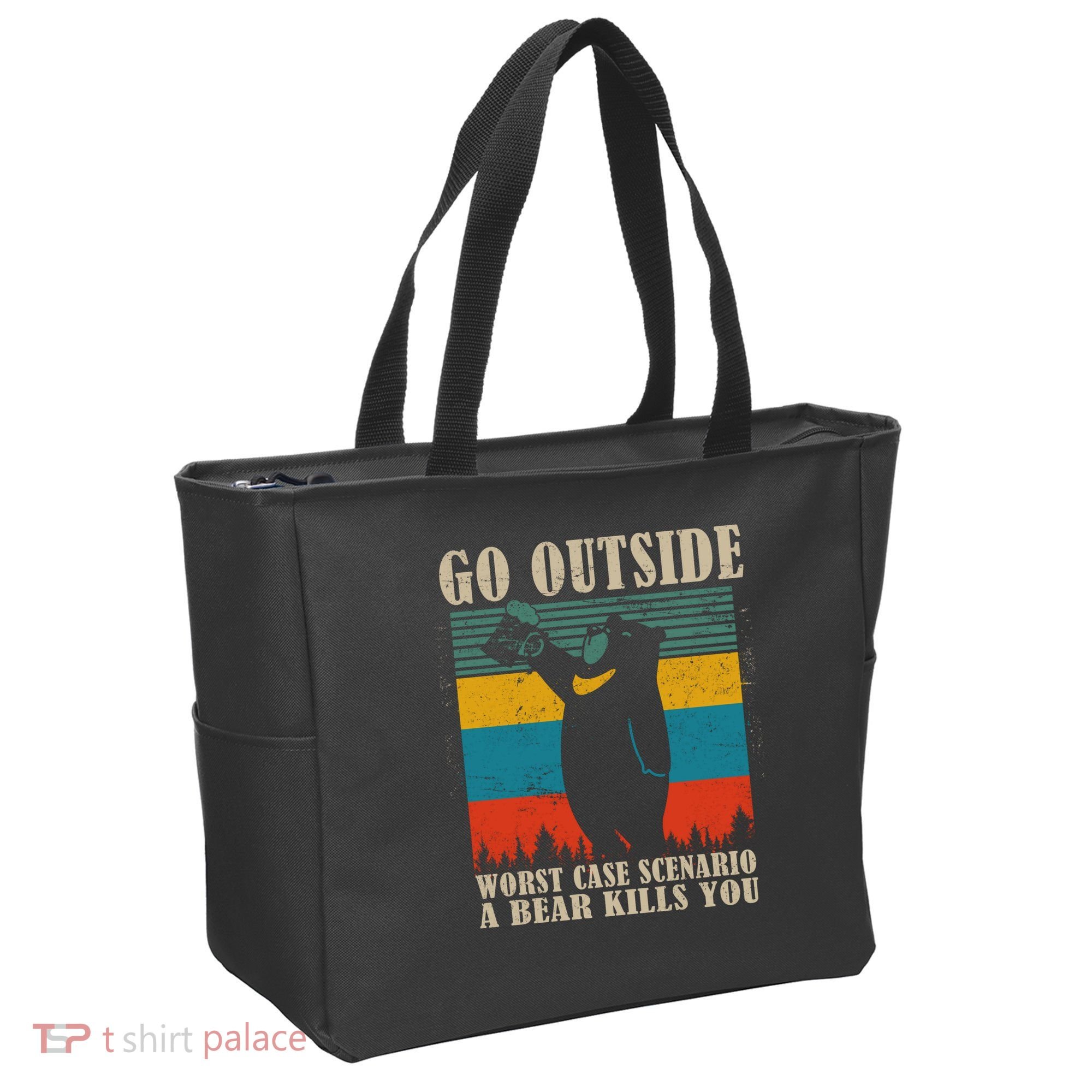 Go Outside Worst Case Scenario A Bear Kills You Tote Bag