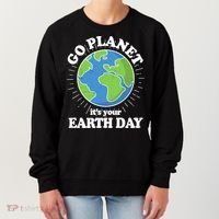 Go Planet It's Your Earth Day Celebrating Earth Day Women's Sweatshirt thumb 0