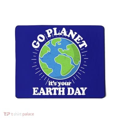 Go Planet It's Your Earth Day Celebrating Earth Day Mousepad