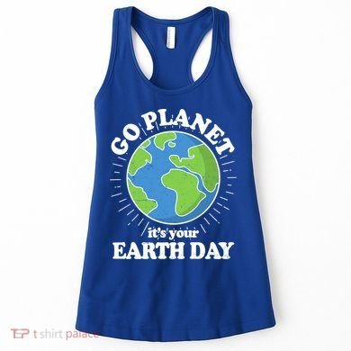 Go Planet It's Your Earth Day Celebrating Earth Day Women's Tank Top