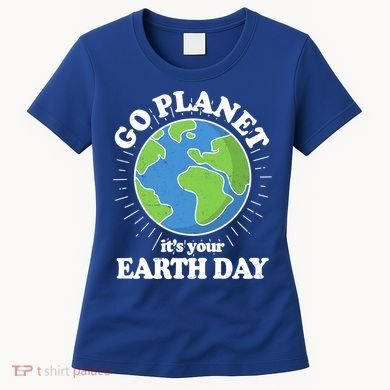 Go Planet It's Your Earth Day Celebrating Earth Day Women's T-Shirt