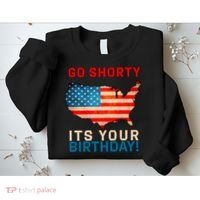 Go Shorty Its Your Birthday America 4th of July Sweatshirt thumb 2