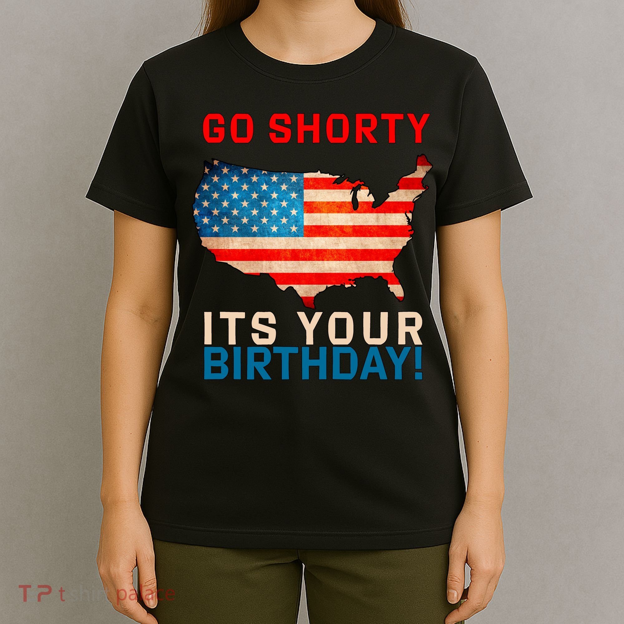 Go Shorty Its Your Birthday America 4th of July T-Shirt