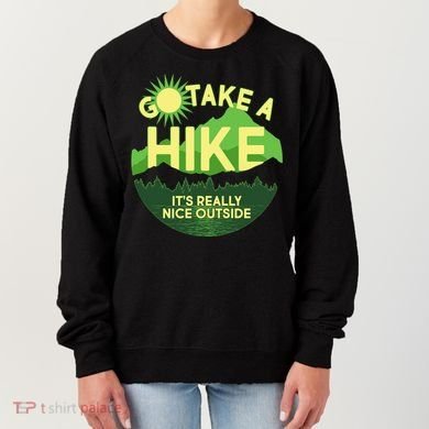Go Take A Hike It's Really Nice Outside Women's Sweatshirt