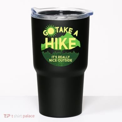 Go Take A Hike It's Really Nice Outside Tumbler