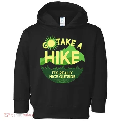 Go Take A Hike It's Really Nice Outside Toddler Hoodie